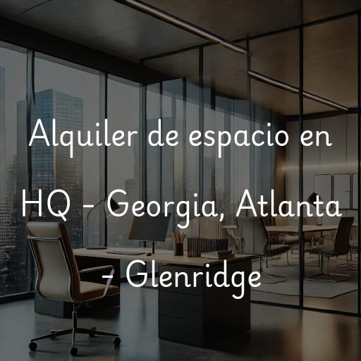 Alquiler de espacio en HQ - Georgia, Atlanta - Glenridge