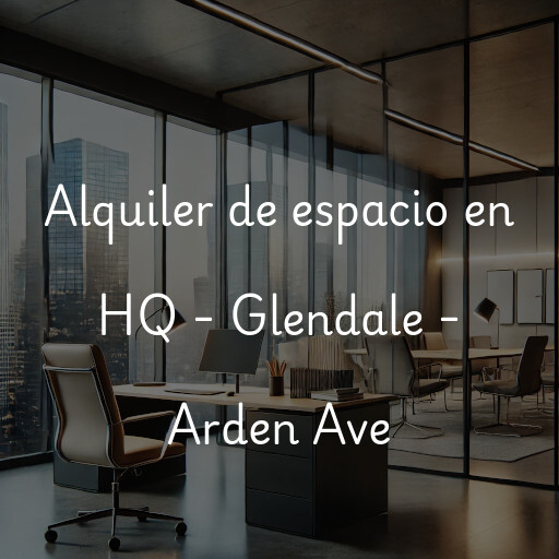 Alquiler de espacio en HQ - Glendale - Arden Ave