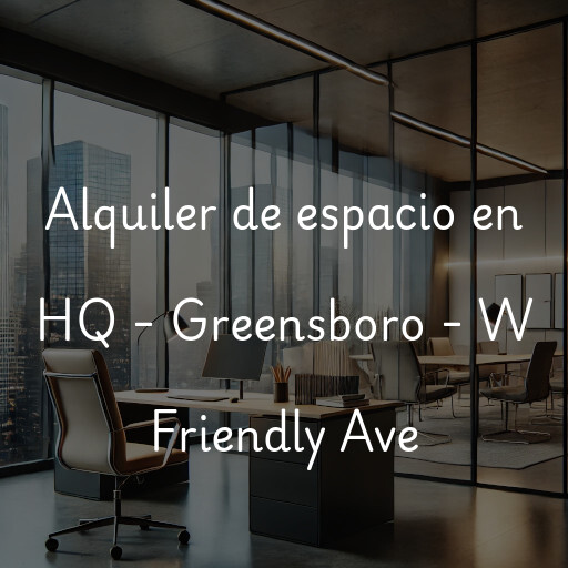 Alquiler de espacio en HQ - Greensboro - W Friendly Ave