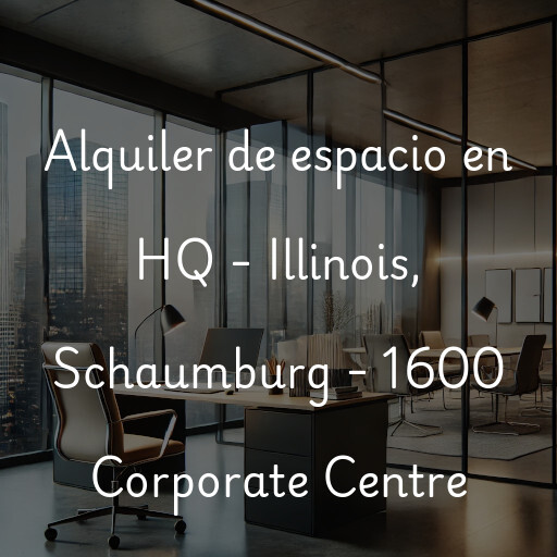 Alquiler de espacio en HQ - Illinois, Schaumburg - 1600 Corporate Centre