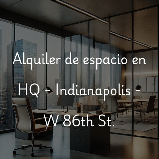 Alquiler de espacio en HQ - Indianapolis - W 86th St.