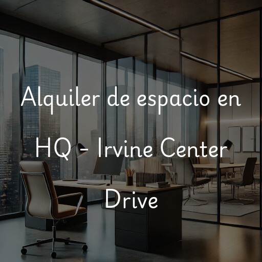 Alquiler de espacio en HQ - Irvine Center Drive