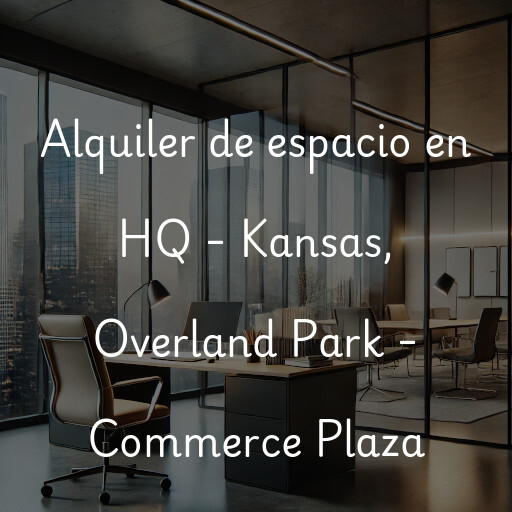 Alquiler de espacio en HQ - Kansas, Overland Park - Commerce Plaza