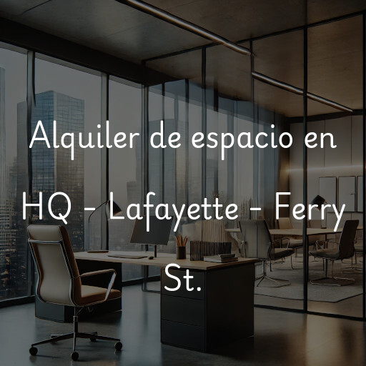 Alquiler de espacio en HQ - Lafayette - Ferry St.