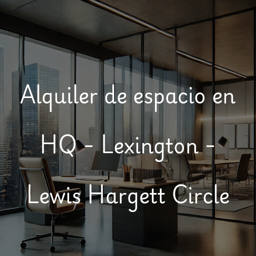 Alquiler de espacio en HQ - Lexington - Lewis Hargett Circle