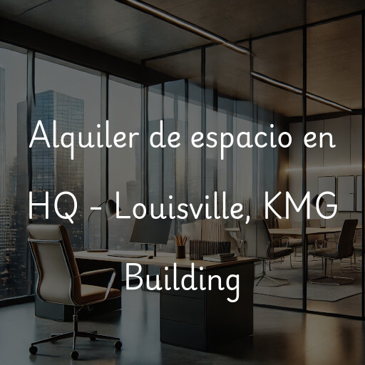 Alquiler de espacio en HQ - Louisville, KMG Building