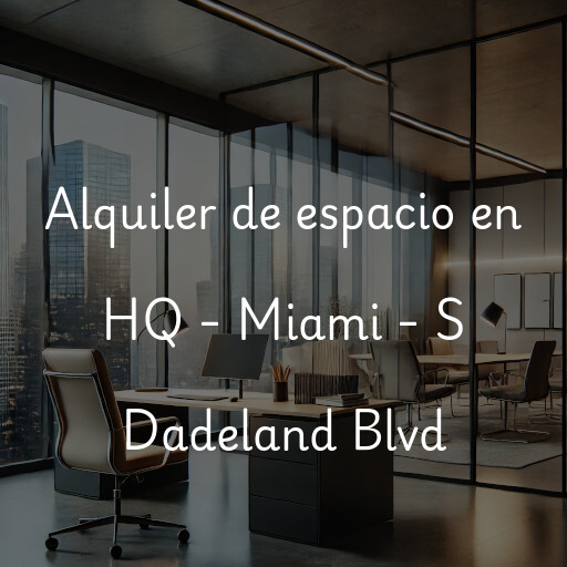 Alquiler de espacio en HQ - Miami - S Dadeland Blvd