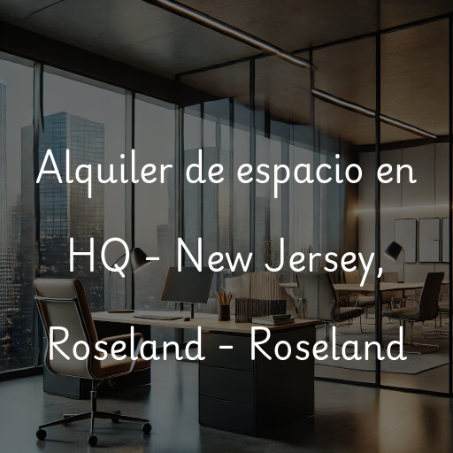 Alquiler de espacio en HQ - New Jersey, Roseland - Roseland