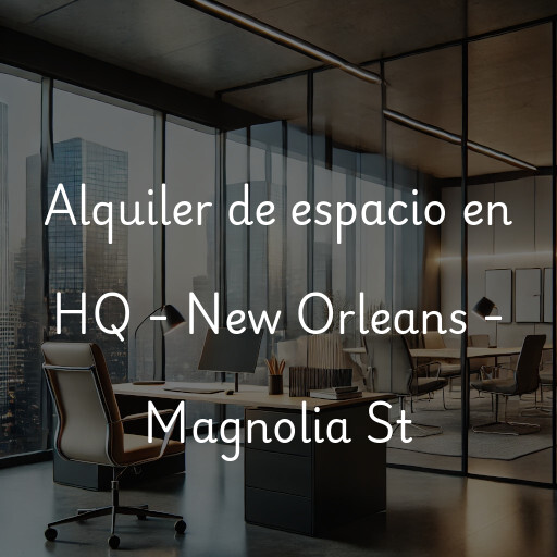 Alquiler de espacio en HQ - New Orleans - Magnolia St