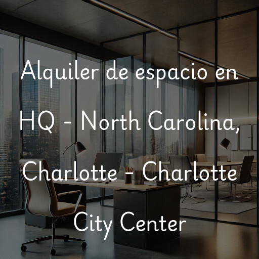 Alquiler de espacio en HQ - North Carolina, Charlotte - Charlotte City Center