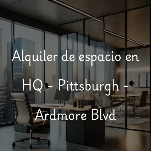 Alquiler de espacio en HQ - Pittsburgh - Ardmore Blvd