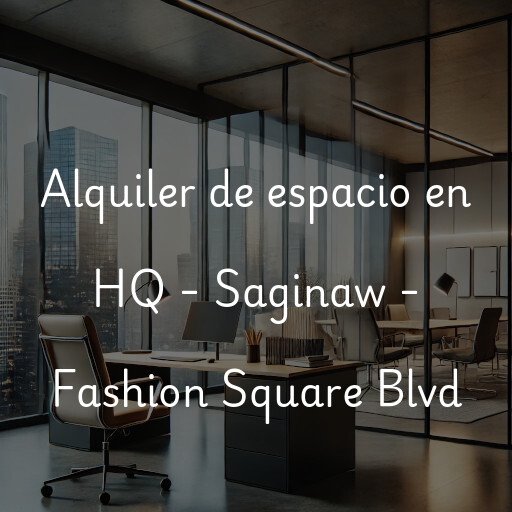 Alquiler de espacio en HQ - Saginaw - Fashion Square Blvd