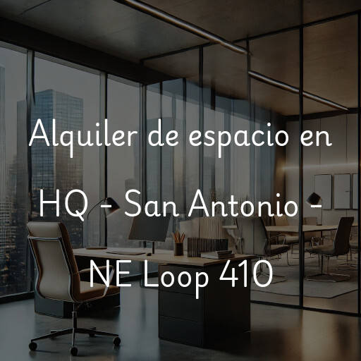 Alquiler de espacio en HQ - San Antonio - NE Loop 410