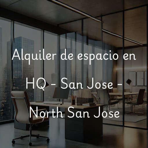 Alquiler de espacio en HQ - San Jose - North San Jose