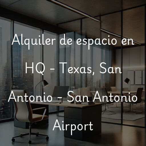 Alquiler de espacio en HQ - Texas, San Antonio - San Antonio Airport