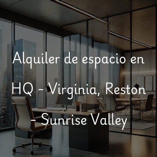 Alquiler de espacio en HQ - Virginia, Reston - Sunrise Valley