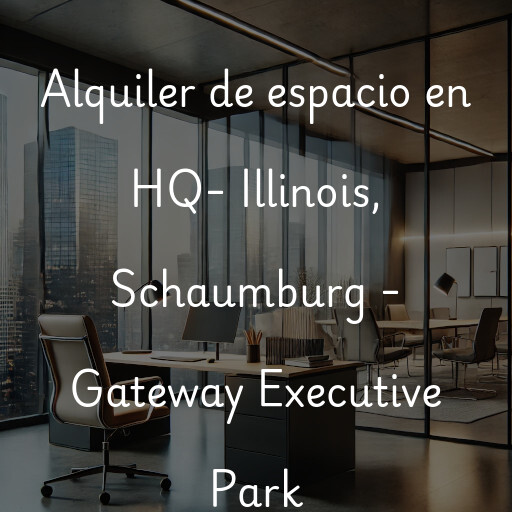 Alquiler de espacio en HQ- Illinois, Schaumburg - Gateway Executive Park