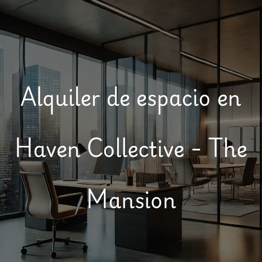 Alquiler de espacio en Haven Collective - The Mansion