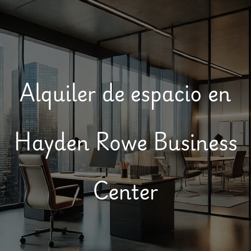 Alquiler de espacio en Hayden Rowe Business Center