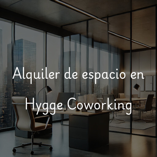 Alquiler de espacio en Hygge Coworking