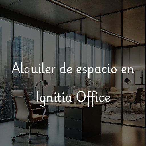 Alquiler de espacio en Ignitia Office