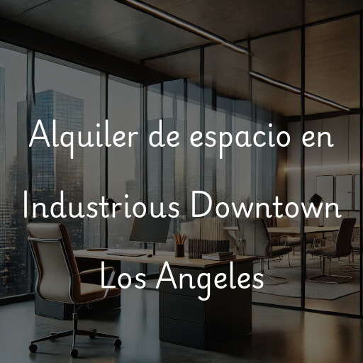 Alquiler de espacio en Industrious Downtown Los Angeles