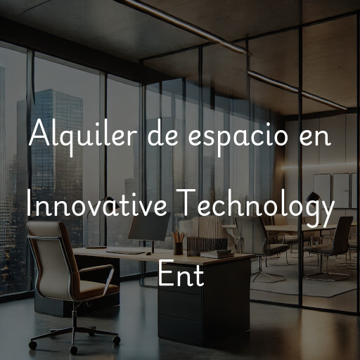 Alquiler de espacio en Innovative Technology Ent