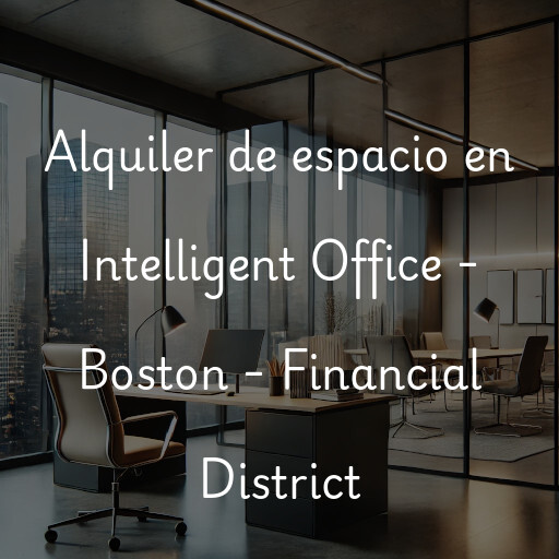 Alquiler de espacio en Intelligent Office - Boston - Financial District