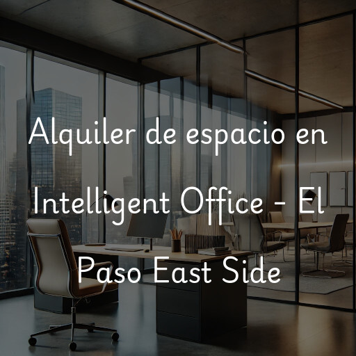 Alquiler de espacio en Intelligent Office - El Paso East Side