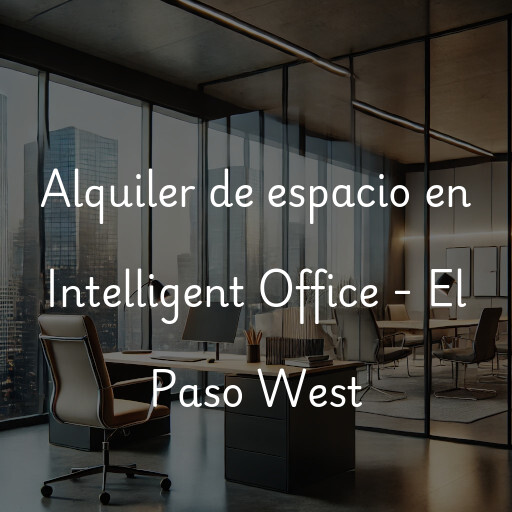 Alquiler de espacio en Intelligent Office - El Paso West