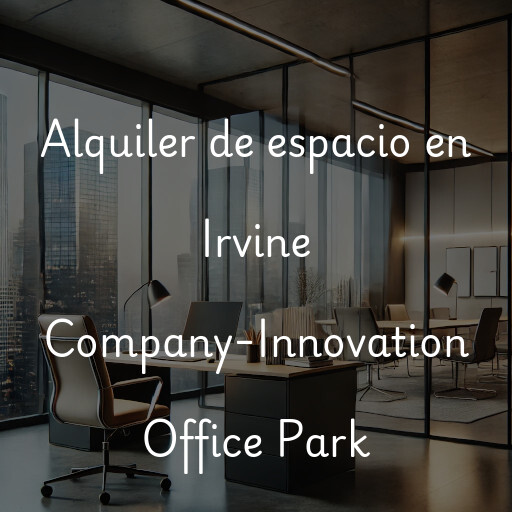 Alquiler de espacio en Irvine Company-Innovation Office Park