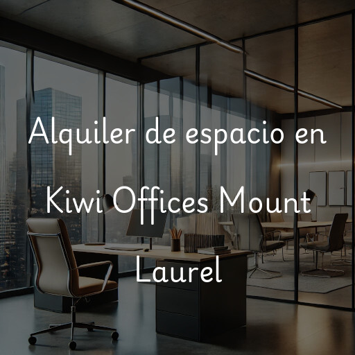 Alquiler de espacio en Kiwi Offices Mount Laurel