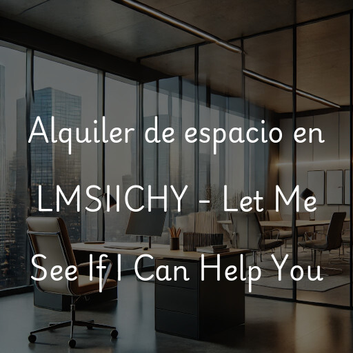 Alquiler de espacio en LMSIICHY - Let Me See If I Can Help You