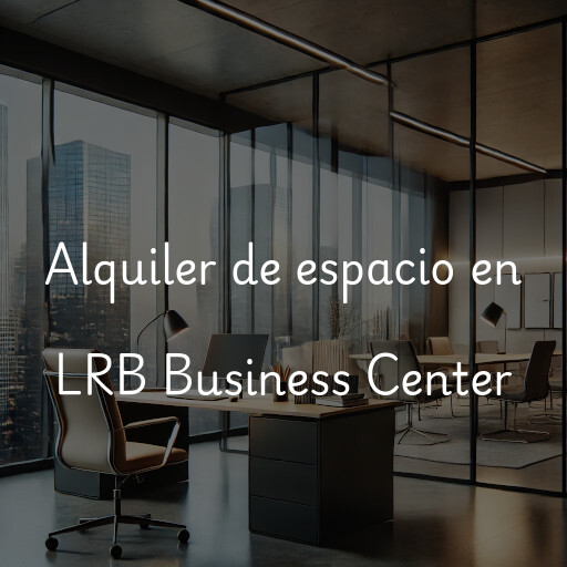 Alquiler de espacio en LRB Business Center