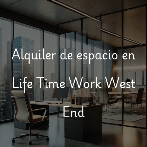 Alquiler de espacio en Life Time Work West End