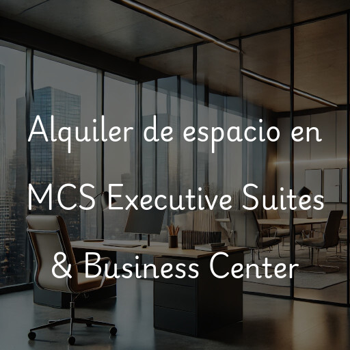 Alquiler de espacio en MCS Executive Suites & Business Center