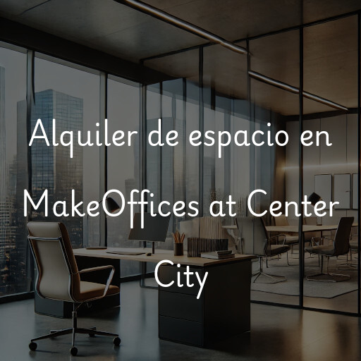 Alquiler de espacio en MakeOffices at Center City