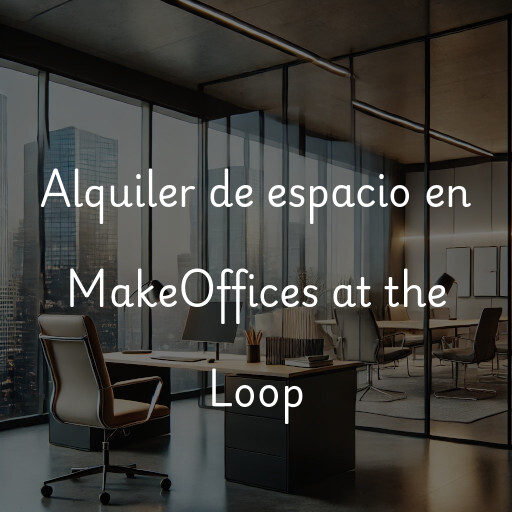 Alquiler de espacio en MakeOffices at the Loop