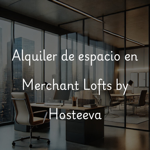 Alquiler de espacio en Merchant Lofts by Hosteeva