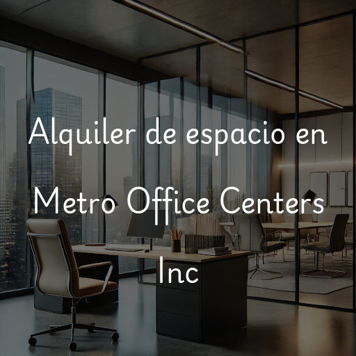 Alquiler de espacio en Metro Office Centers Inc