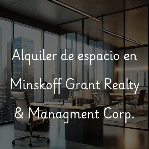 Alquiler de espacio en Minskoff Grant Realty & Managment Corp.