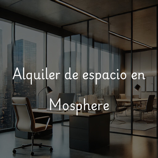 Alquiler de espacio en Mosphere