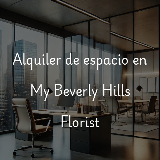 Alquiler de espacio en My Beverly Hills Florist