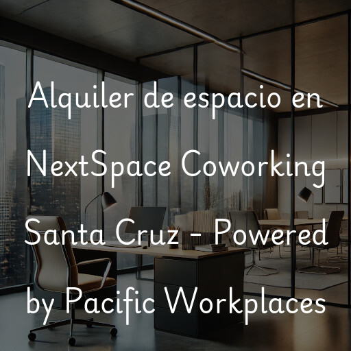 Alquiler de espacio en NextSpace Coworking Santa Cruz - Powered by Pacific Workplaces