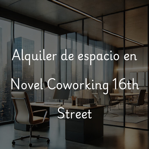 Alquiler de espacio en Novel Coworking 16th Street