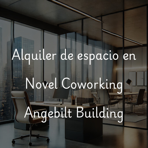 Alquiler de espacio en Novel Coworking Angebilt Building