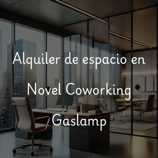 Alquiler de espacio en Novel Coworking Gaslamp