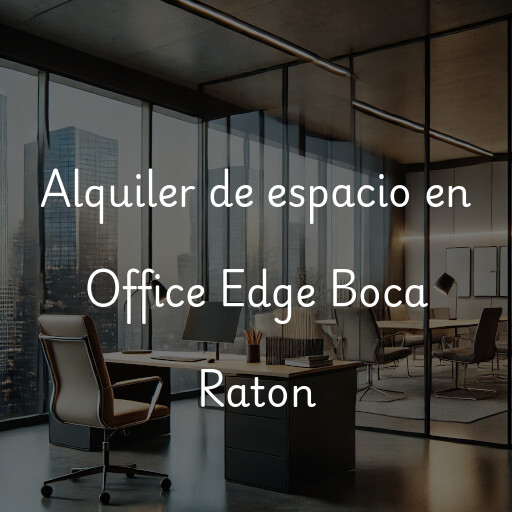 Alquiler de espacio en Office Edge Boca Raton