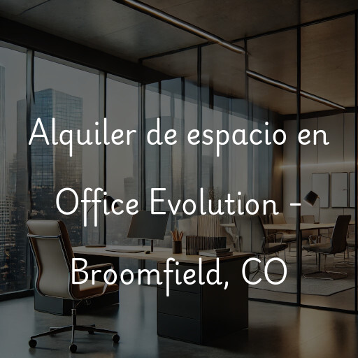 Alquiler de espacio en Office Evolution - Broomfield, CO