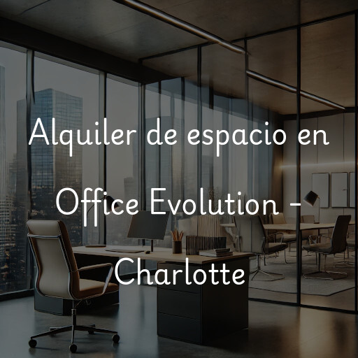 Alquiler de espacio en Office Evolution - Charlotte